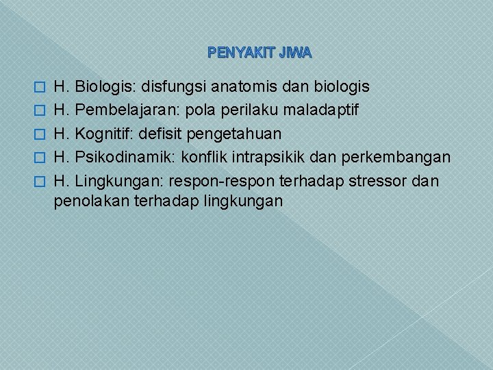 PENYAKIT JIWA � � � H. Biologis: disfungsi anatomis dan biologis H. Pembelajaran: pola