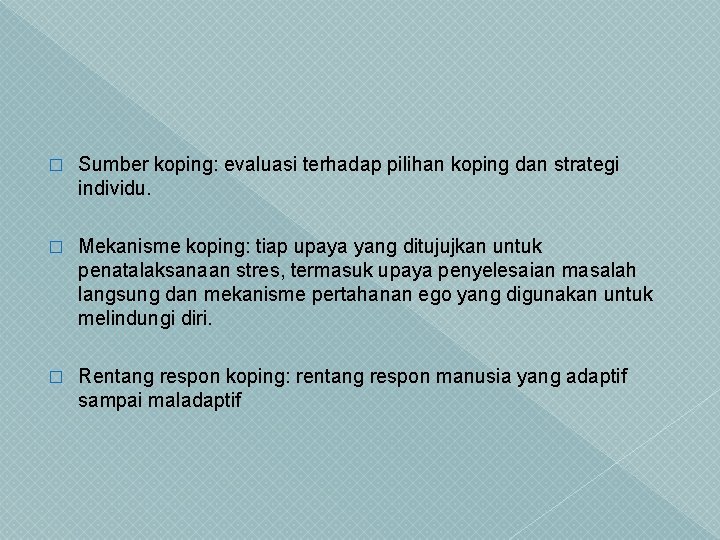 � Sumber koping: evaluasi terhadap pilihan koping dan strategi individu. � Mekanisme koping: tiap