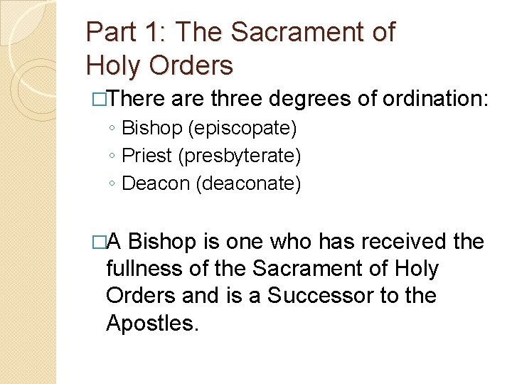 Part 1: The Sacrament of Holy Orders �There are three degrees of ordination: ◦