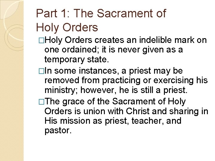 Part 1: The Sacrament of Holy Orders �Holy Orders creates an indelible mark on