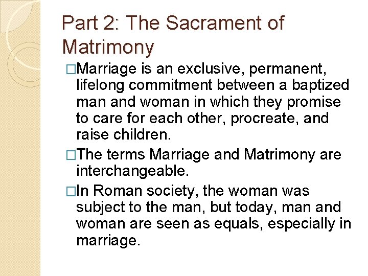 Part 2: The Sacrament of Matrimony �Marriage is an exclusive, permanent, lifelong commitment between
