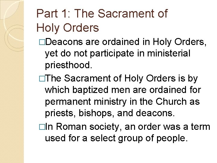 Part 1: The Sacrament of Holy Orders �Deacons are ordained in Holy Orders, yet