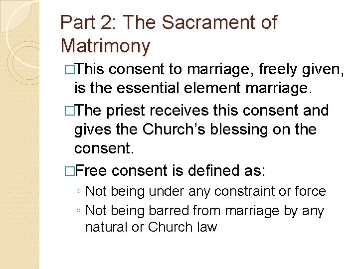 Part 2: The Sacrament of Matrimony �This consent to marriage, freely given, is the