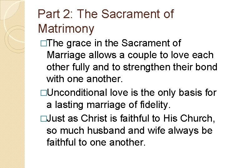 Part 2: The Sacrament of Matrimony �The grace in the Sacrament of Marriage allows