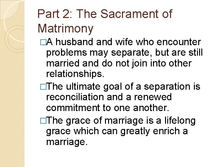Part 2: The Sacrament of Matrimony �A husband wife who encounter problems may separate,