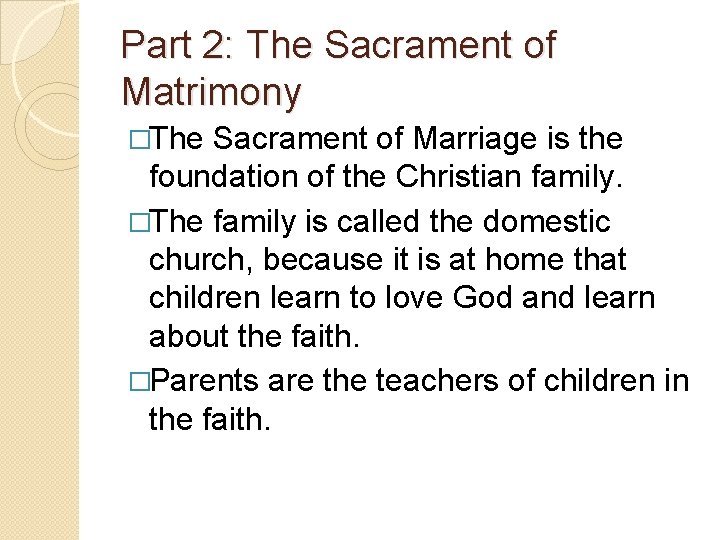 Part 2: The Sacrament of Matrimony �The Sacrament of Marriage is the foundation of