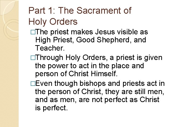 Part 1: The Sacrament of Holy Orders �The priest makes Jesus visible as High