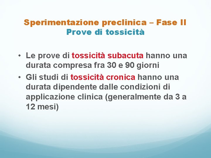 Sperimentazione preclinica – Fase II Prove di tossicità • Le prove di tossicità subacuta