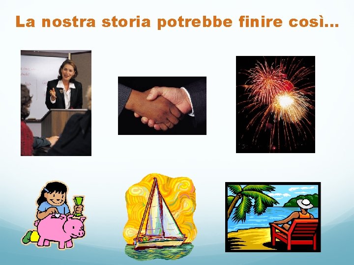 La nostra storia potrebbe finire così… 