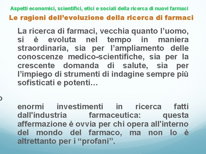 o Aspetti economici, scientifici, etici e sociali della ricerca di nuovi farmaci Le ragioni