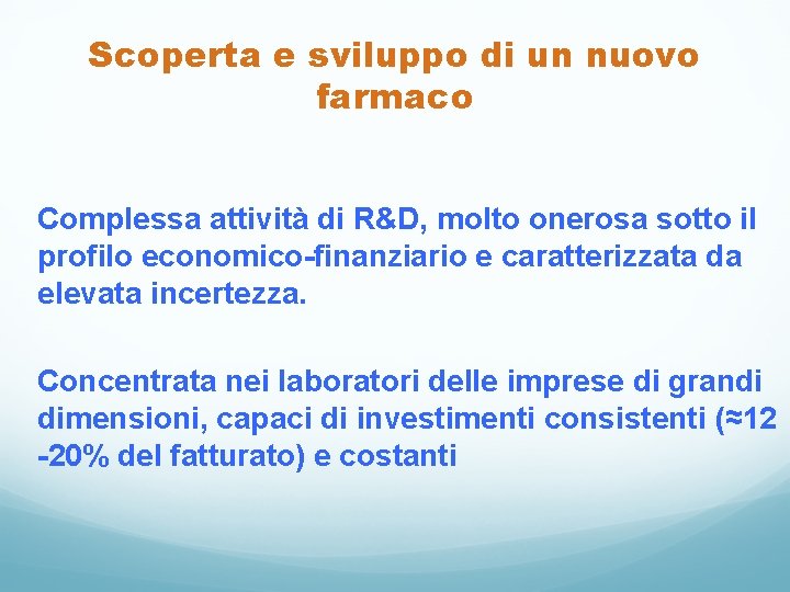 Scoperta e sviluppo di un nuovo farmaco Complessa attività di R&D, molto onerosa sotto