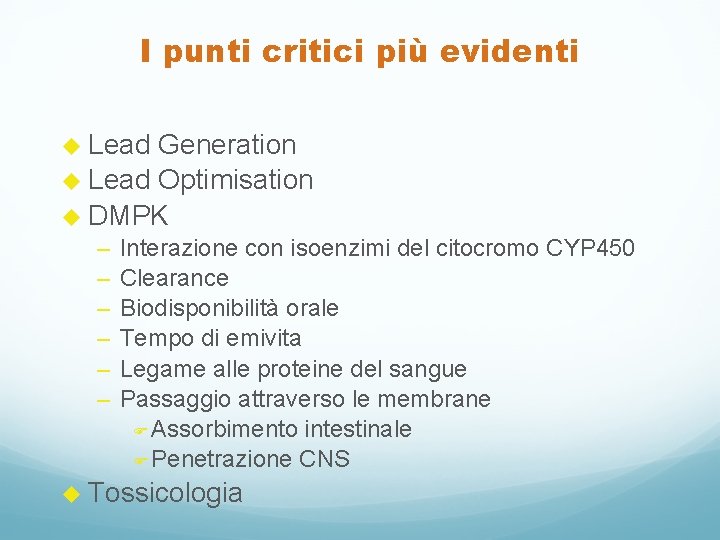 I punti critici più evidenti u Lead Generation u Lead Optimisation u DMPK –