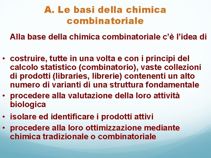 A. Le basi della chimica combinatoriale Alla base della chimica combinatoriale c’è l’idea di