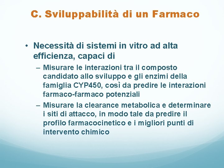 C. Sviluppabilità di un Farmaco • Necessità di sistemi in vitro ad alta efficienza,