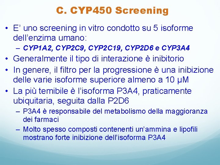 C. CYP 450 Screening • E’ uno screening in vitro condotto su 5 isoforme