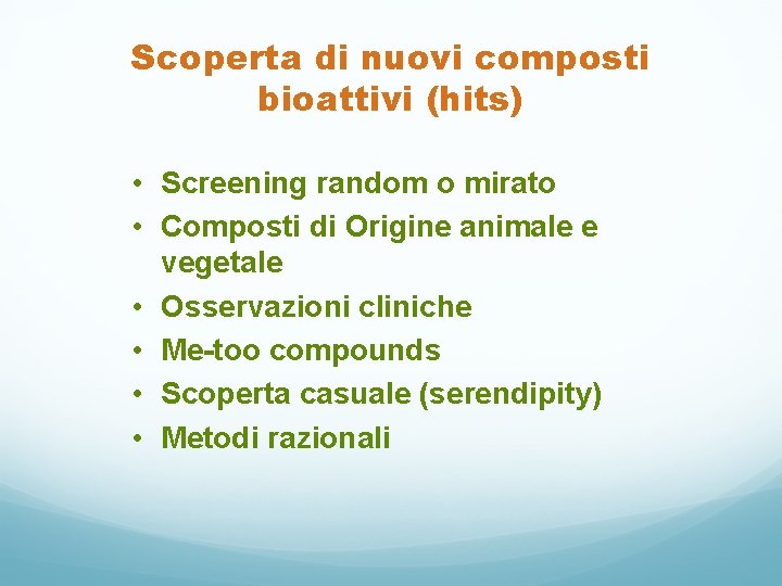 Scoperta di nuovi composti bioattivi (hits) • Screening random o mirato • Composti di