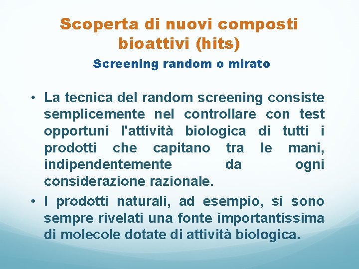 Scoperta di nuovi composti bioattivi (hits) Screening random o mirato • La tecnica del