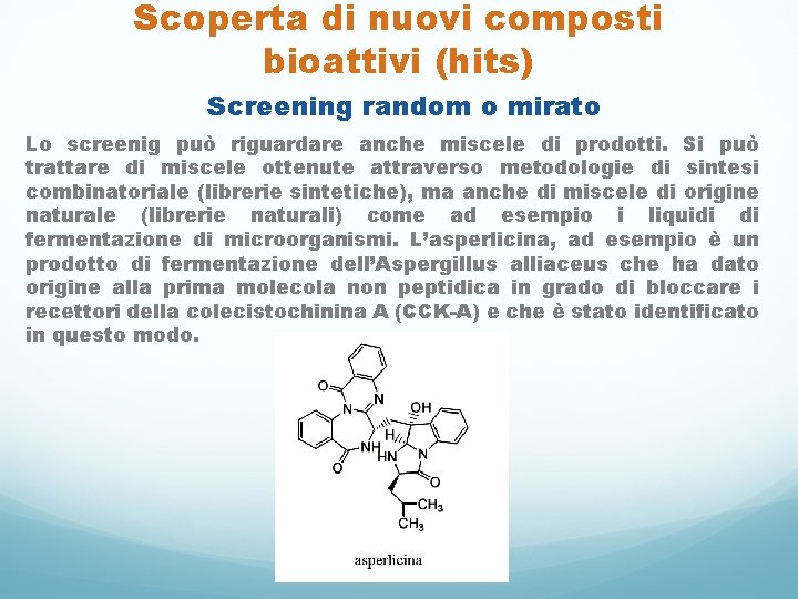 Scoperta di nuovi composti bioattivi (hits) Screening random o mirato Lo screenig può riguardare