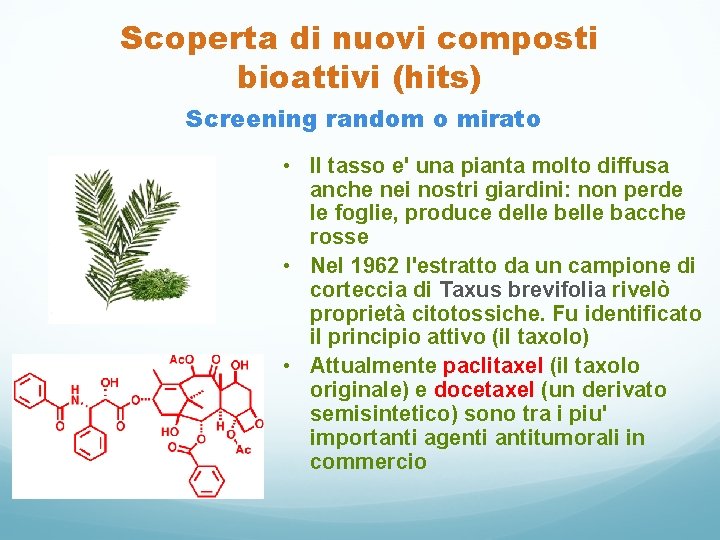 Scoperta di nuovi composti bioattivi (hits) Screening random o mirato • Il tasso e'