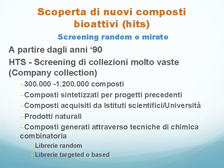 Scoperta di nuovi composti bioattivi (hits) Screening random o mirato A partire dagli anni