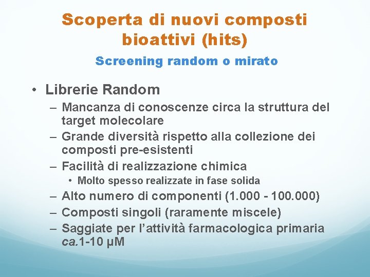 Scoperta di nuovi composti bioattivi (hits) Screening random o mirato • Librerie Random –