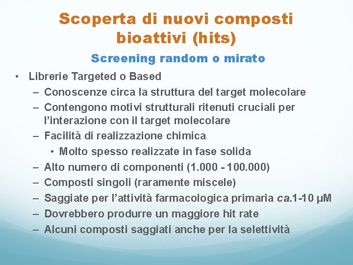 Scoperta di nuovi composti bioattivi (hits) Screening random o mirato • Librerie Targeted o