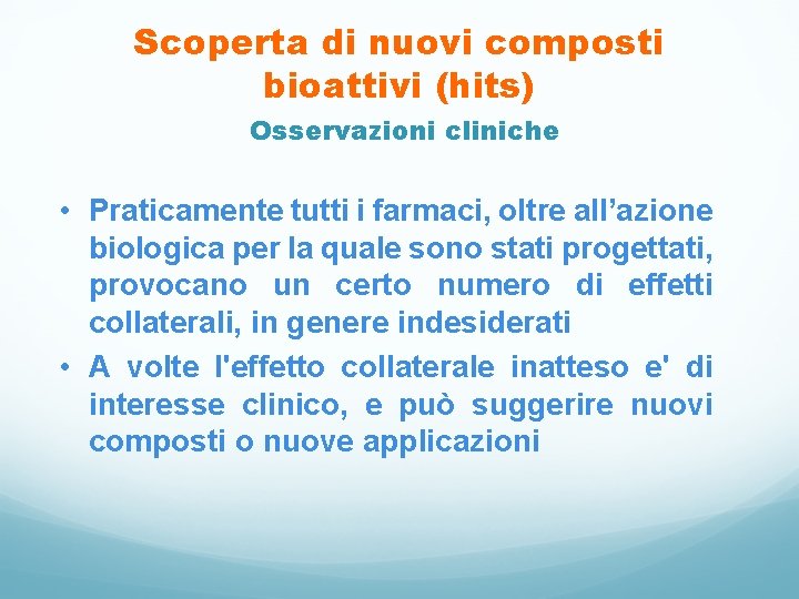 Scoperta di nuovi composti bioattivi (hits) Osservazioni cliniche • Praticamente tutti i farmaci, oltre