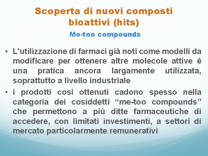 Scoperta di nuovi composti bioattivi (hits) Me-too compounds • L'utilizzazione di farmaci già noti