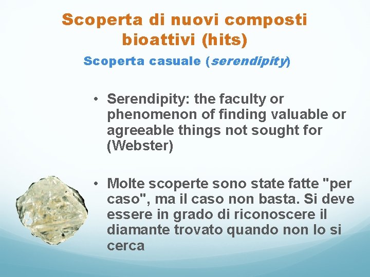 Scoperta di nuovi composti bioattivi (hits) Scoperta casuale (serendipity) • Serendipity: the faculty or