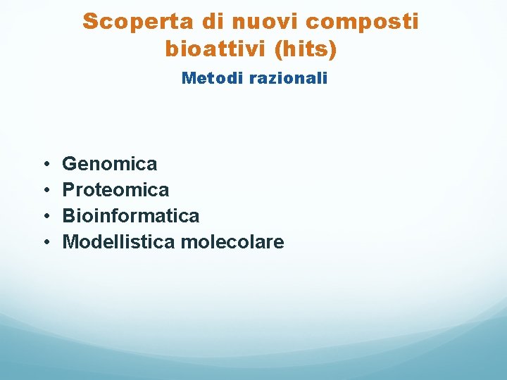 Scoperta di nuovi composti bioattivi (hits) Metodi razionali • • Genomica Proteomica Bioinformatica Modellistica