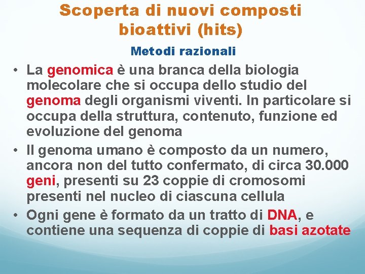 Scoperta di nuovi composti bioattivi (hits) Metodi razionali • La genomica è una branca