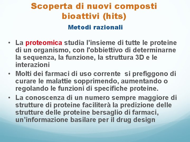 Scoperta di nuovi composti bioattivi (hits) Metodi razionali • La proteomica studia l’insieme di