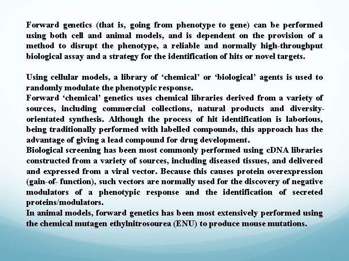 Forward genetics (that is, going from phenotype to gene) can be performed using both