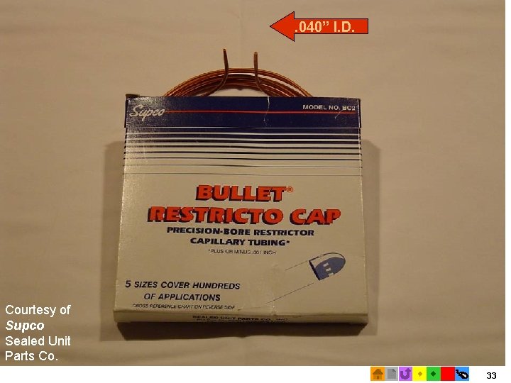 . 040” I. D. Picture of Supco capillary tube Courtesy of Supco Sealed Unit