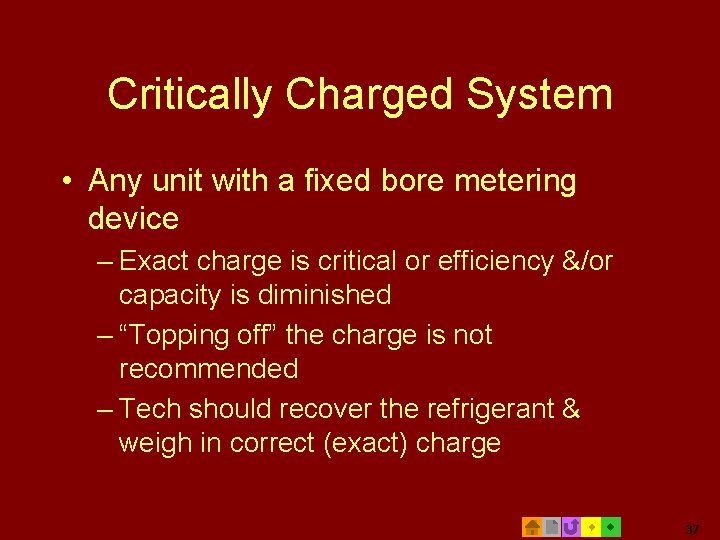 Critically Charged System • Any unit with a fixed bore metering device – Exact