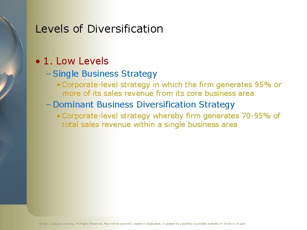 Levels of Diversification • 1. Low Levels – Single Business Strategy • Corporate-level strategy