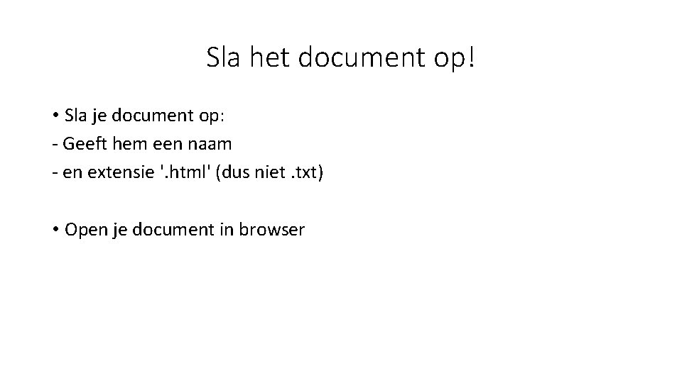 Sla het document op! • Sla je document op: - Geeft hem een naam