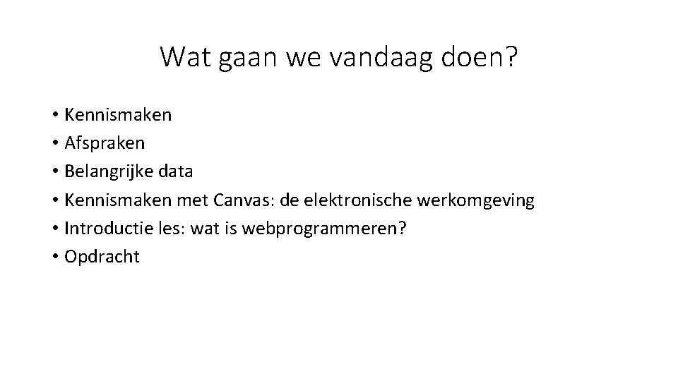 Wat gaan we vandaag doen? • Kennismaken • Afspraken • Belangrijke data • Kennismaken