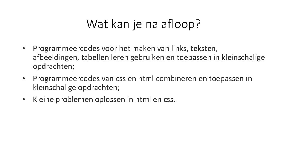 Wat kan je na afloop? • Programmeercodes voor het maken van links, teksten, afbeeldingen,