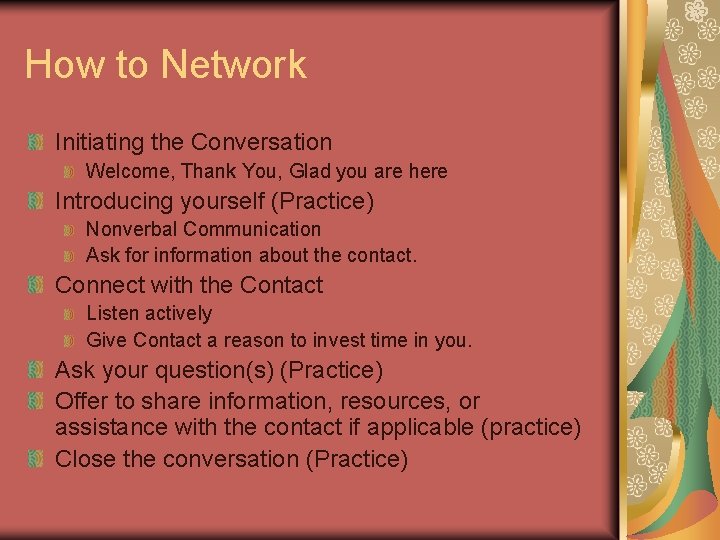 How to Network Initiating the Conversation Welcome, Thank You, Glad you are here Introducing