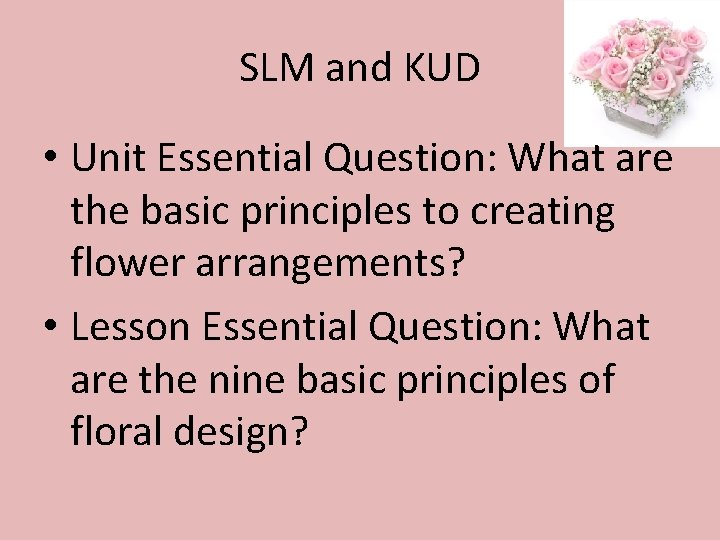 SLM and KUD • Unit Essential Question: What are the basic principles to creating