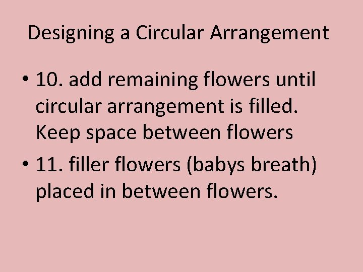 Designing a Circular Arrangement • 10. add remaining flowers until circular arrangement is filled.