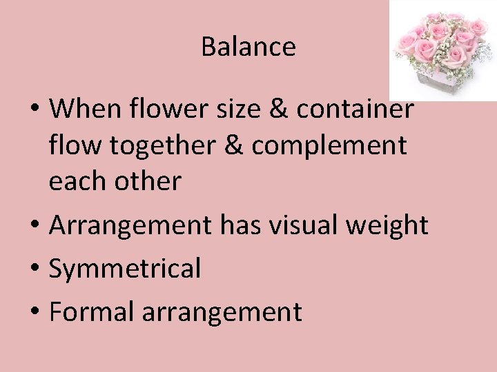 Balance • When flower size & container flow together & complement each other •