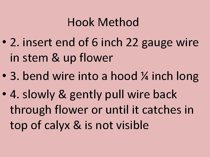 Hook Method • 2. insert end of 6 inch 22 gauge wire in stem