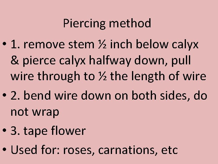 Piercing method • 1. remove stem ½ inch below calyx & pierce calyx halfway