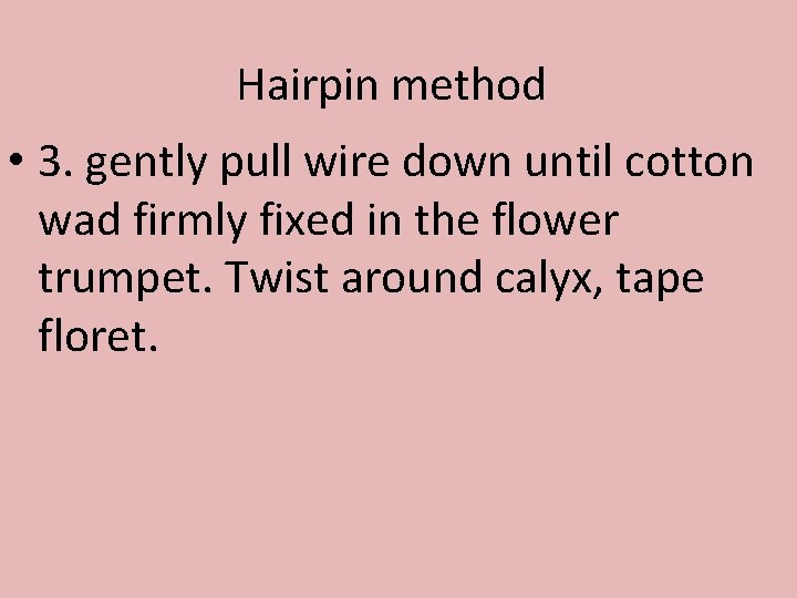 Hairpin method • 3. gently pull wire down until cotton wad firmly fixed in