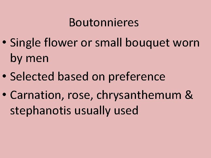 Boutonnieres • Single flower or small bouquet worn by men • Selected based on