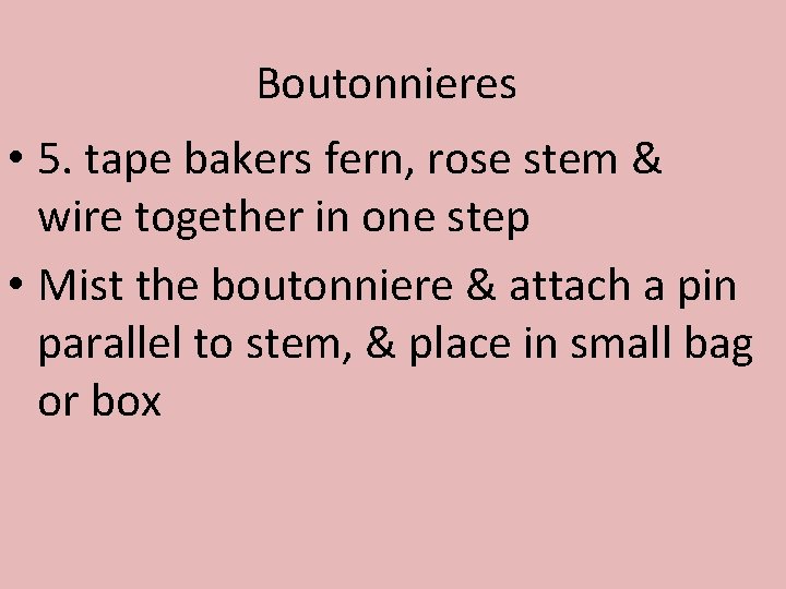 Boutonnieres • 5. tape bakers fern, rose stem & wire together in one step