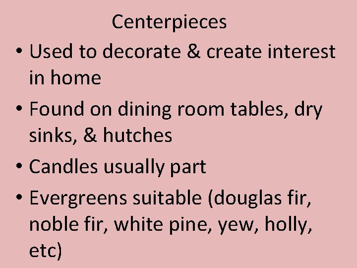 Centerpieces • Used to decorate & create interest in home • Found on dining