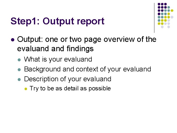 Step 1: Output report l Output: one or two page overview of the evaluand